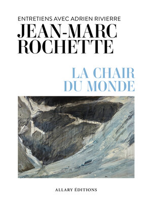 cover image of La chair du monde--Entretiens avec Adrien Rivierre